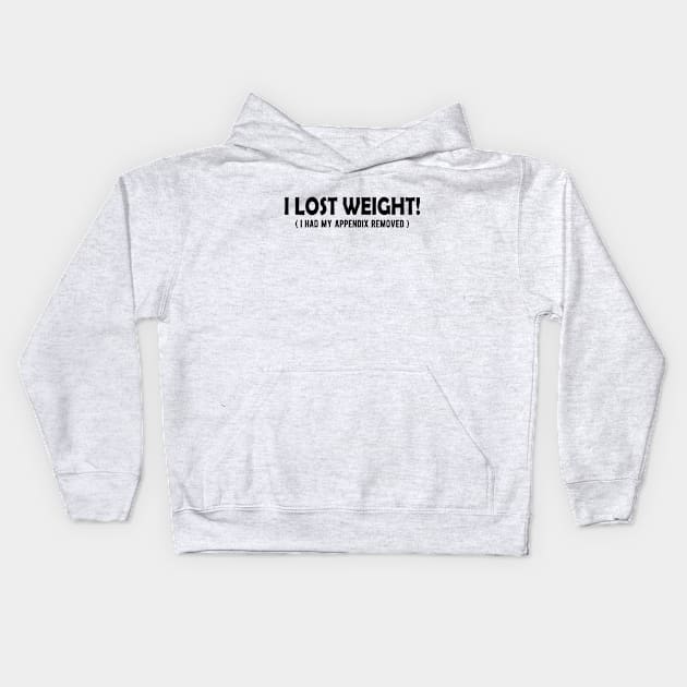 Appendectomy - I lost weight? I had appendix removed Kids Hoodie by KC Happy Shop